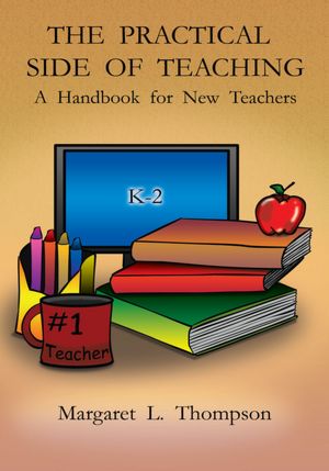 The Practical Side of Teaching: A Handbook for New Teachers