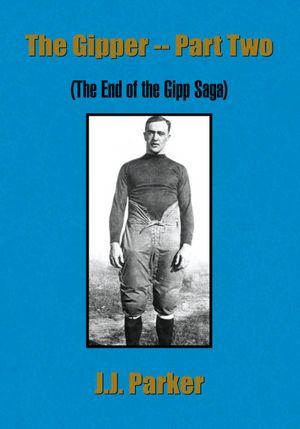The Gipper -- Part Two: (The End of the Gipp Saga)