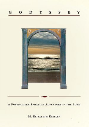 Godyssey: A Postmodern Spiritual Adventure in the Lord