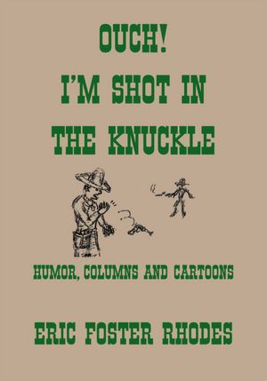 Ouch! I'm Shot In The Knuckle: Humor, Columns And Cartoons