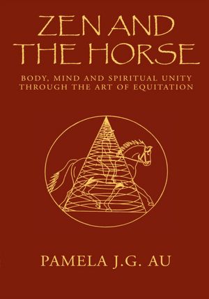 Zen and the Horse: Body, Mind and Spiritual Unity through the Art of Equitation