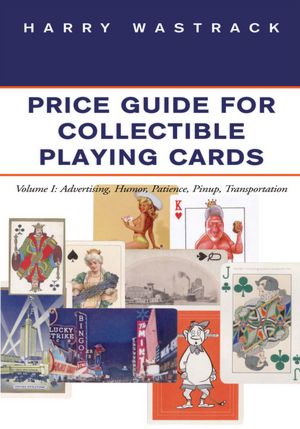Price Guide for Collectible Playing Cards: Volume I: Advertising, Humor, Patience, Pinup, Transportation