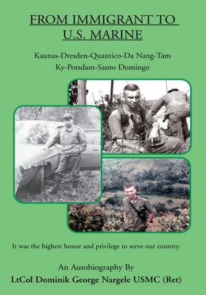 From Immigrant to U.S. Marine: Kaunas-Dresden-Quantico-Da Nang-Tam Ky-Potsdam-Santo Domingo