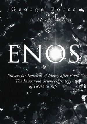 Enos: Prayers for Rewards of Mercy after Enos/The Innocuous Science-Strategy of GOD in Life