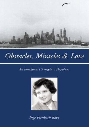 Obstacles, Miracles & Love: An Immigrant's Struggle to Happiness