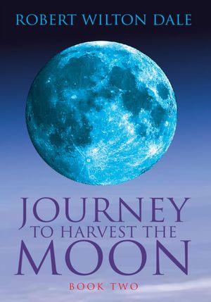 Journey To Harvest The Moon: Book Two