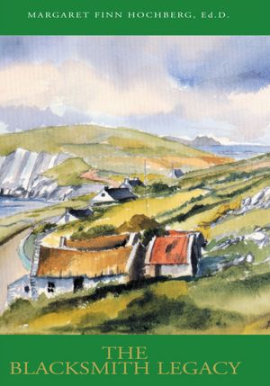 The Blacksmith Legacy: Sceal Ar Chlann, Stories of an Irish Family