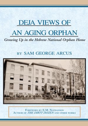 Deja Views of an Aging Orphan: Growing Up in the Hebrew National Orphan Home