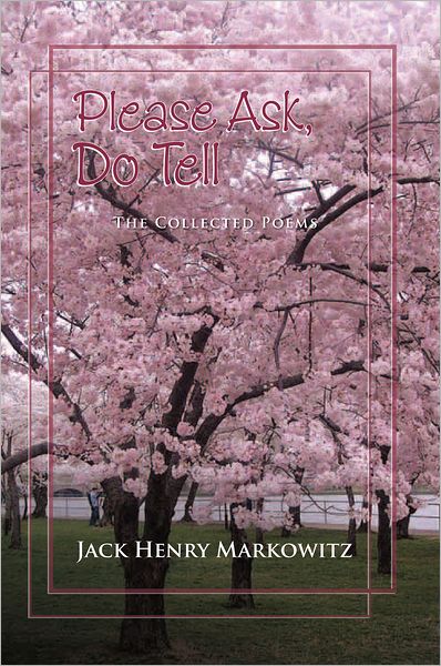 Please Ask, Do Tell: Collected Poems by Jack Henry Markowitz