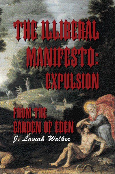 The Illiberal Manifesto:Expulsion from the Garden of Eden: Expulsion from the Garden of Eden