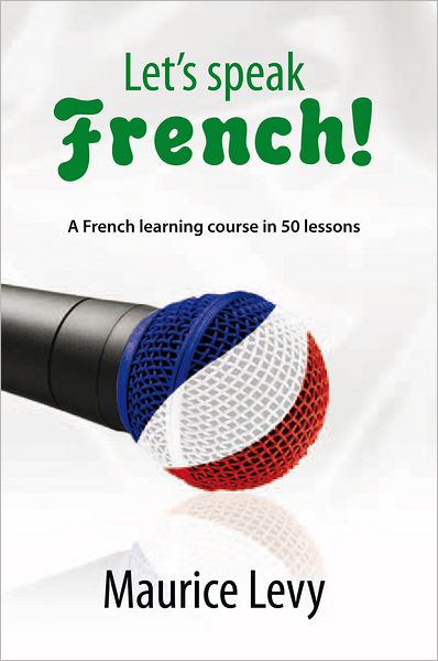 Let's speak French!: A French learning course in 50 lessons