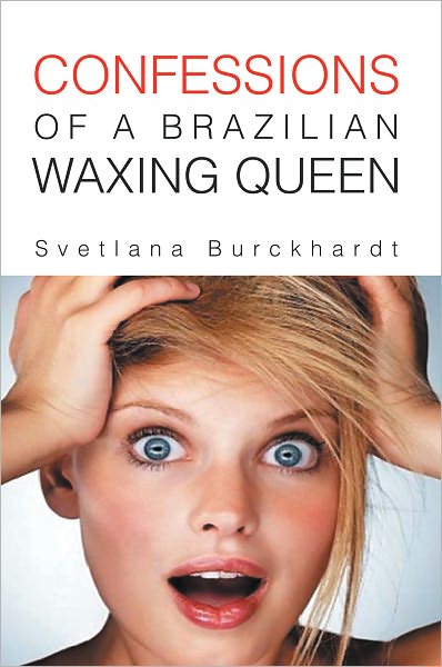 CONFESSIONS OF A BRAZILIAN WAXING QUEEN