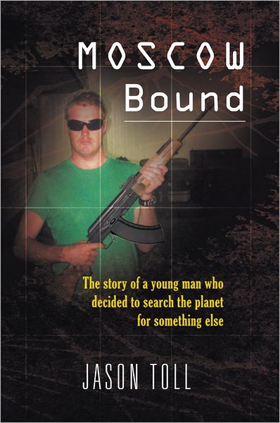 Moscow Bound: A young man's journey through the trophy wife capitals of the world