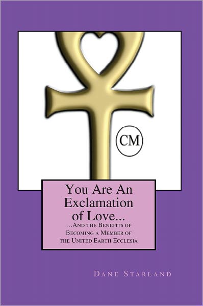 You Are an Exclamation of Love: ...And the Benefits of Becoming a Member of the United Earth Ecclesi
