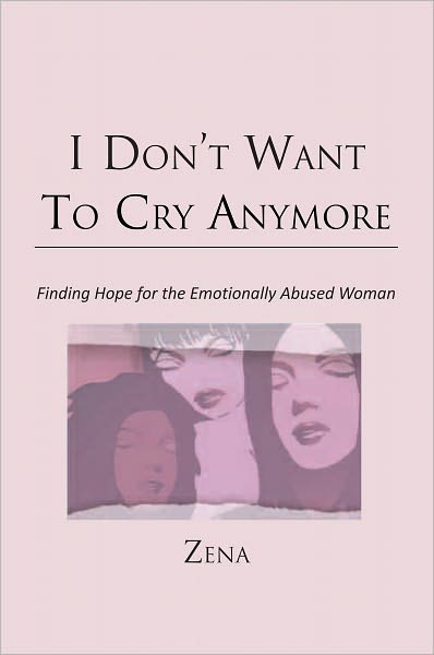 I Don't Want To Cry Anymore: Finding Hope for the Emotional Abused Woman
