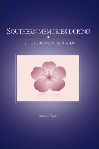 SOUTHERN MEMORIES DURING THE WAR BETWEEN THE STATES