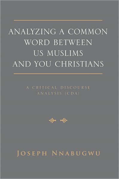 Analyzing a Common Word Between Us Muslims and You Christians: A Critical Discourse Analysis (Cda)