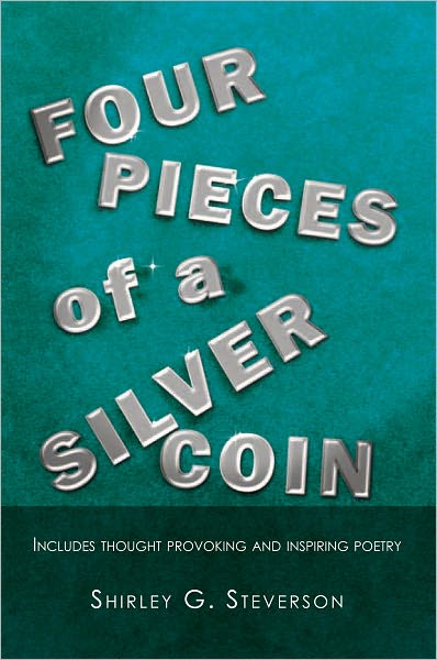 Four Pieces of a Silver Coin: Includes thought provoking and inspiring poetry