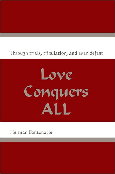 Love Conquers ALL: Through trials, tribulation, and even defeat