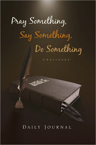 Pray Something, Say Something, Do Something: Daily Journal