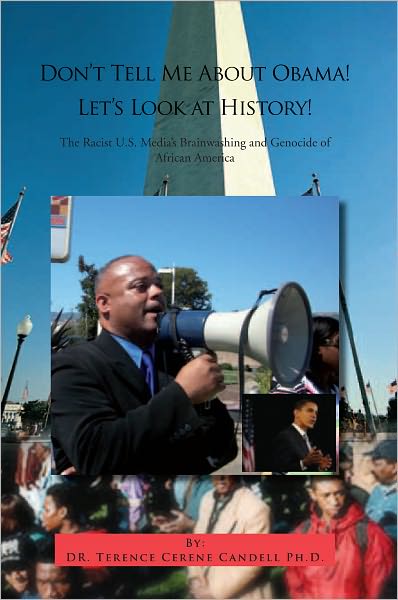 Don't Tell Me About Obama! Let's Look at History!: The Racist U.S. Media's Brainwashing and Genocide of African America