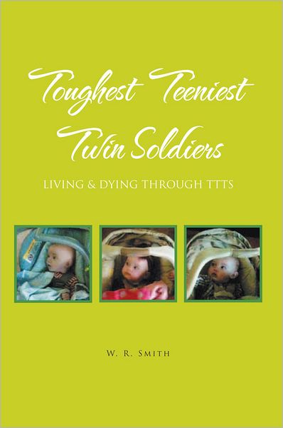 Toughest Teeniest Twin Soldiers: Living & Dying Through TTTS
