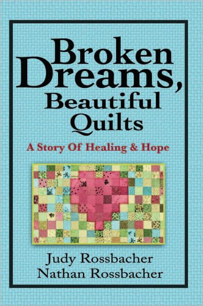 Broken Dreams, Beautiful Quilts: A Story of Healing and Hope