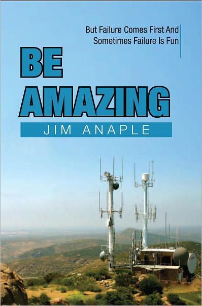 Be Amazing: But Failure Comes First And Sometimes Failure Is Fun