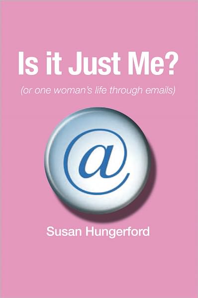 Is it Just Me? (or one woman's life through emails)