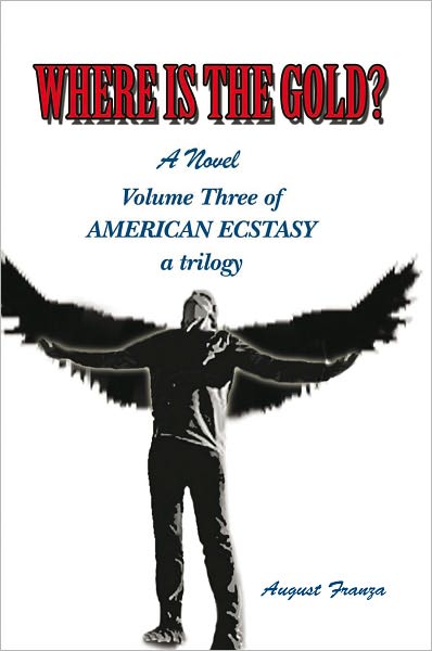 WHERE IS THE GOLD?: Volume Three of AMERICAN ECSTASY