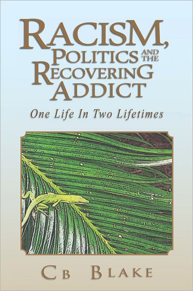 Racism, Politics and the Recovering Addict: One Life In Two Lifetimes