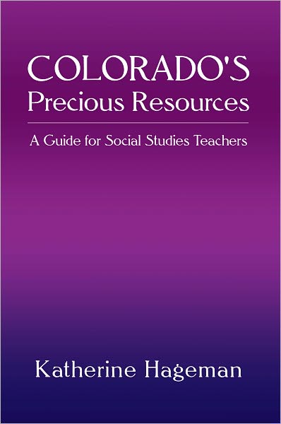 Colorado's Precious Resources: A Guide for Social Studies Teachers