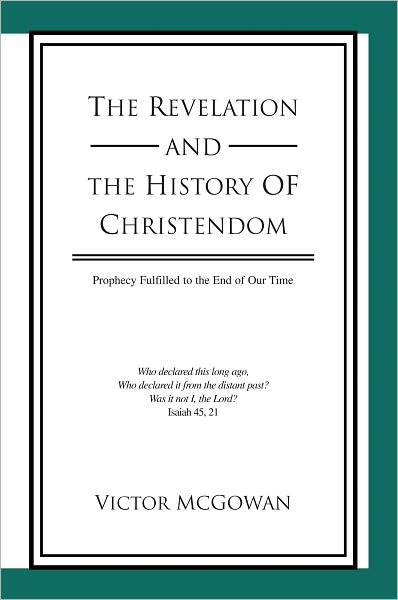 The Revelation And The History of Christendom: Prophecy Fulfilled to the End of Our Time