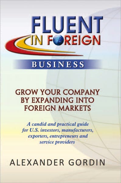 FLUENT IN FOREIGN Business: Grow Your Company By Expanding into Foreign Markets
