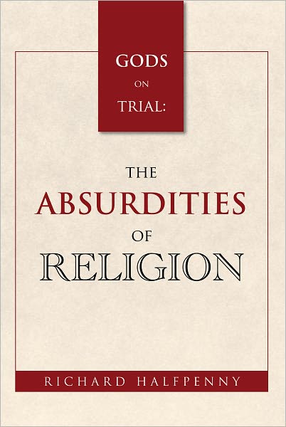 GODS on Trial: The Absurdities of Religion