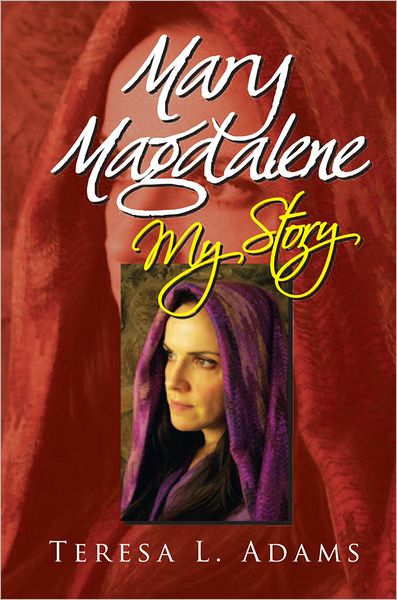 Mary Magdalene; My Story: My Story