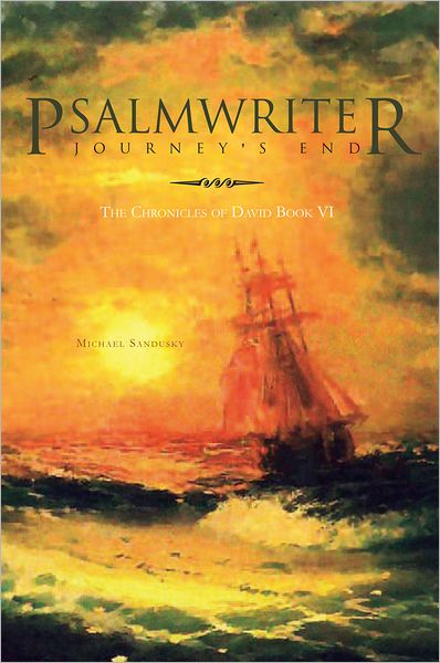Psalmwriter Journey's End: The Chronicles of David Book VI