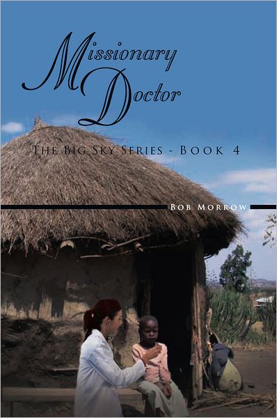 Missionary Doctor: The Big Sky Series - Book 4