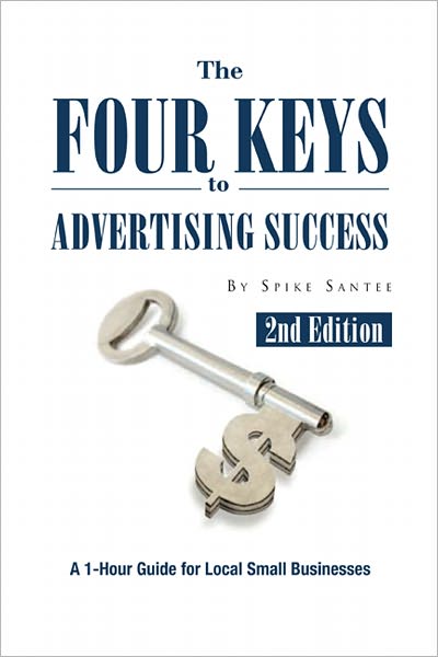 The Four Keys to Advertising Success: A 1-Hour Guide for Small Business Owners