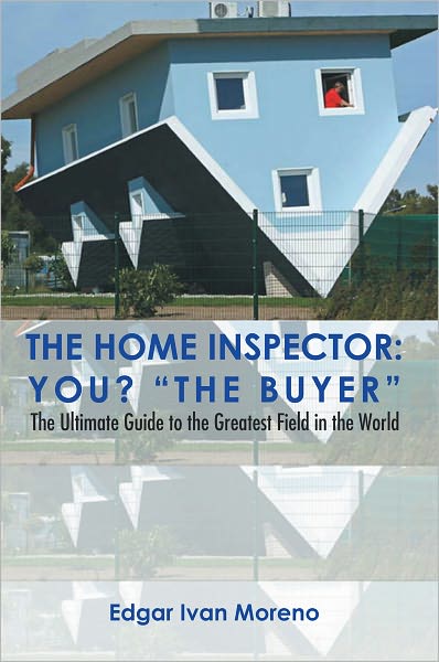 The Home Inspector: The Ultimate Guide to the Greatest Field in the World