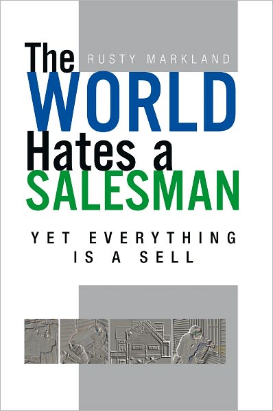 The World Hates a Salesman: Yet Everything Is a Sell