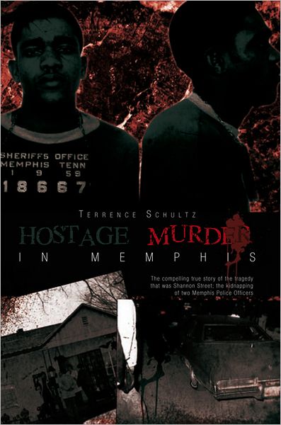 Hostage/Murder in Memphis: The compelling true story of the tragedy that was Shannon Street; the kidnapping of two Memphis Police Officers