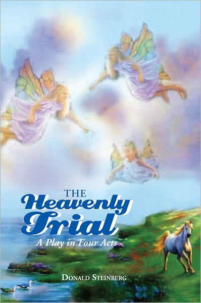 The Heavenly Trial: A Play in Four Acts