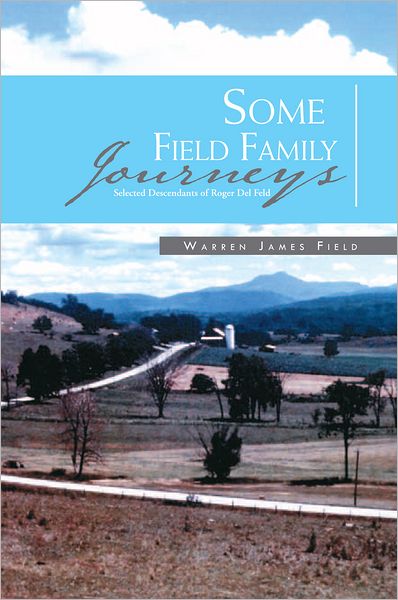 Some Field Family Journeys: Selected Descendants of Roger Del Feld