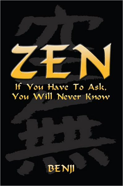 ZEN: If You Have To Ask, You Will Never Know