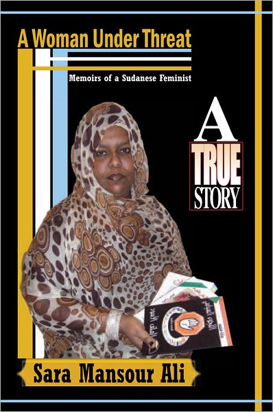A Woman Under Threat: Memoirs of a Sudanese Feminist and Militant writer on Sudanese women's problem under Threat