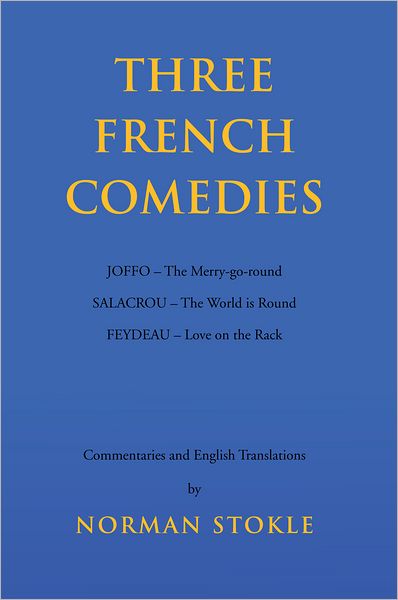 Three French Comedies: JOFFO - The Merry-go-round;SALACROU - The World is Round;FEYDEAU - Love on the Rack