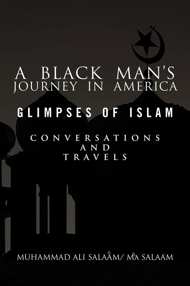 A Black Man's Journey in America: Glimpses of Islam, Conversations and Travels