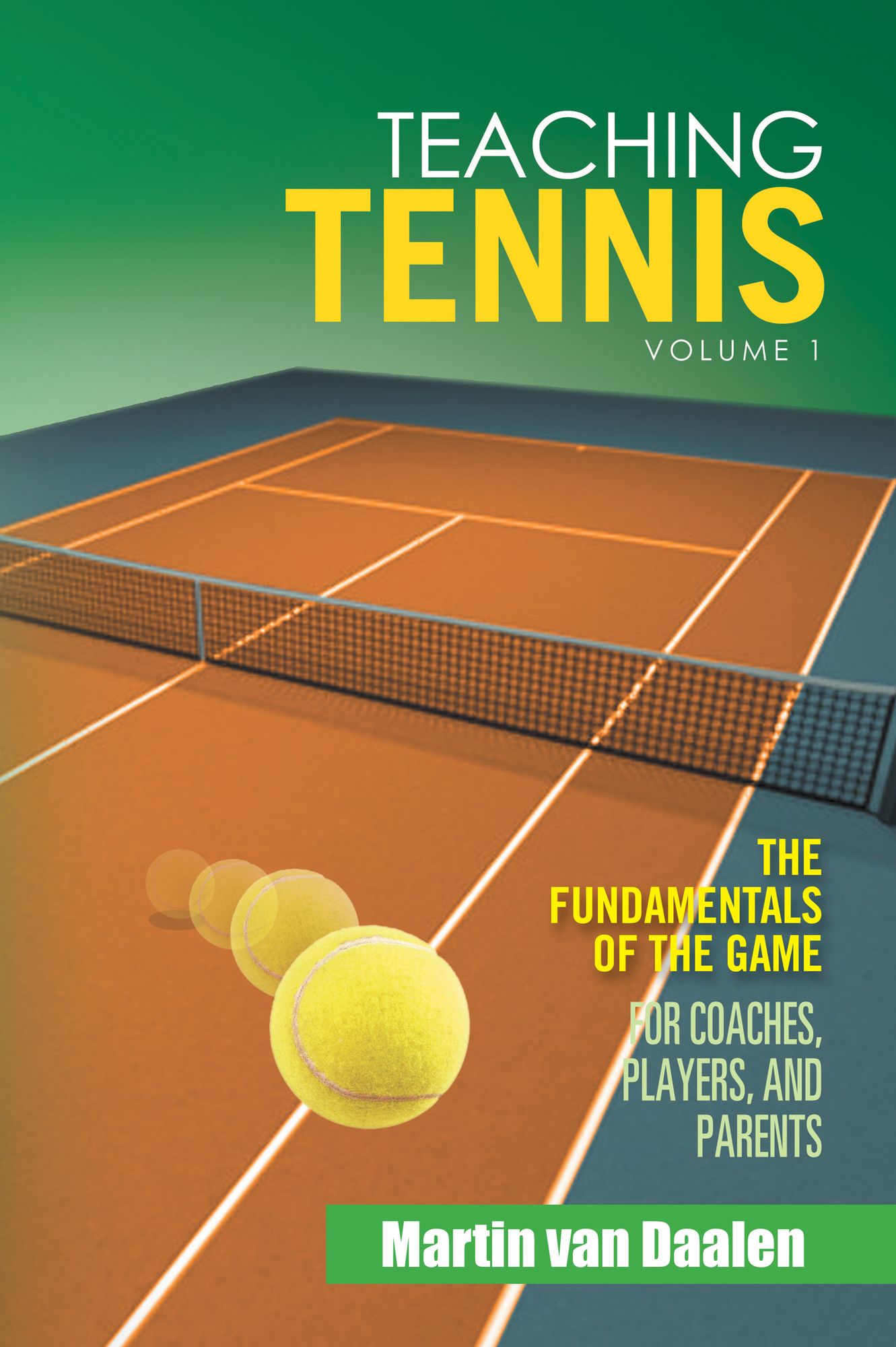 Teaching Tennis Volume 1: The Fundamentals of the Game (For Coaches, Players, and Parents)