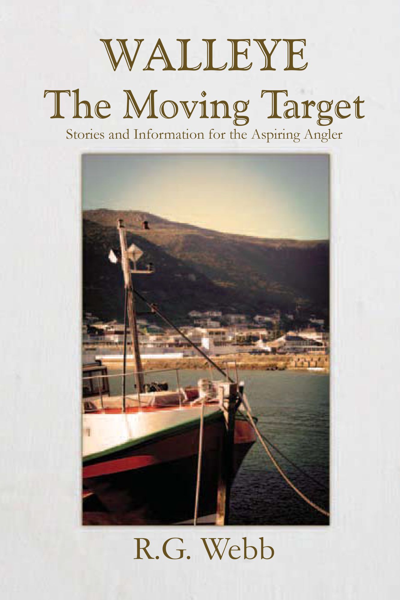 Walleye, The Moving Target: Stories and Information for the Aspiring Angler